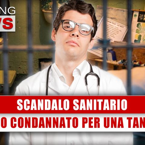 Scandalo Sanitario: Medico Condannato Per Una Grossa Tangente!