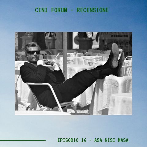 CINI FORUM - Ep.16 - Asa Nisi Masa