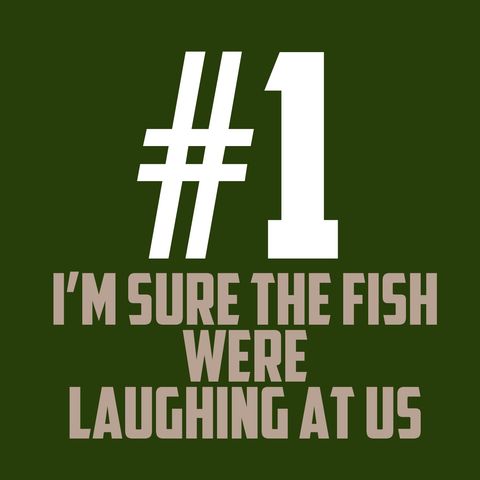 I'm sure the fish were laughing at us