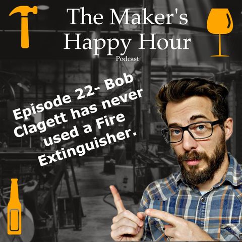 Episode 22- Bob Clagett has never used a fire extinguisher.