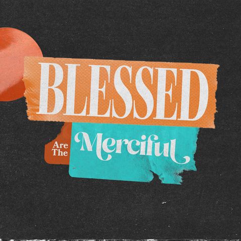 Blessed Are the Merciful | Sermon On The Mount | Pastor Dennis Cummins