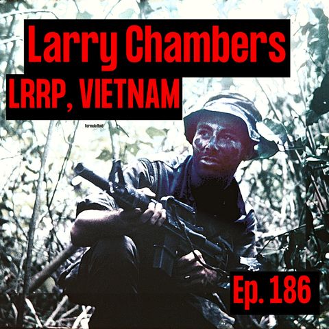 Long Range Recon Patrol (LRRP) in Vietnam | Larry Chambers | Ep. 186