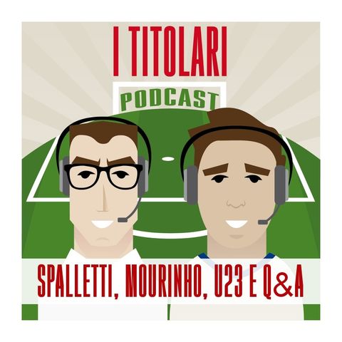 Ep. 73 - Spalletti, Mourinho, U23 e Q&A