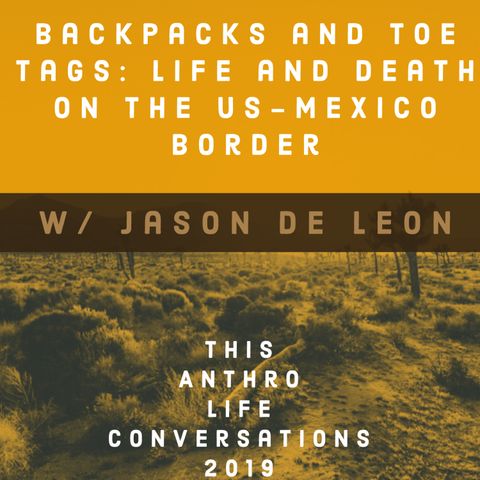 Backpacks and Toe tags: Life and Death on the US-Mexico Border w/ Jason de León