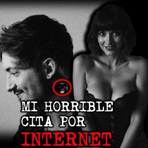 MI HORRIBLE CITA POR INTERNET | RELATOS DE BRUJERÍA | RELATOS Y LEYENDAS DE TERROR