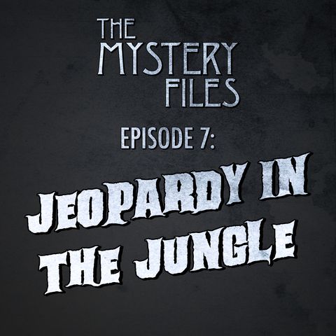 Episode 7: Jeopardy In The Jungle