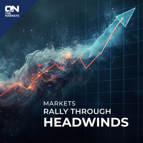 Markets Rally Through Headwinds