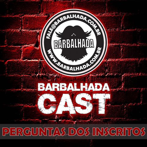Barbalhada responde: PERGUNTAS DOS INSCRITOS - BARBALHADACAST #003