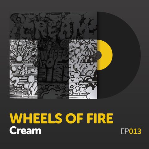 Episode 013: Cream's "Wheels of Fire"