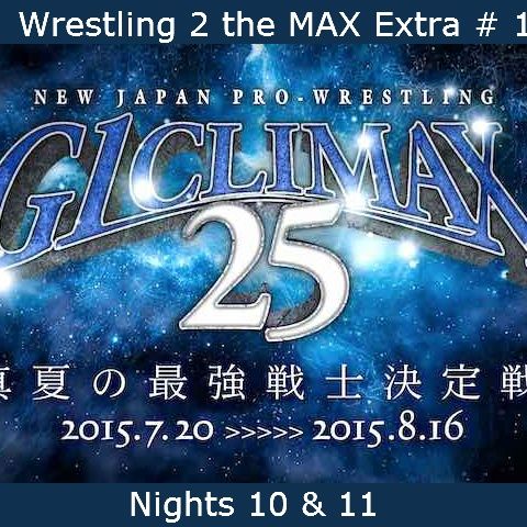 W2M Extra # 17:  NJPW G1 Climax 25 Nights 10 & 11