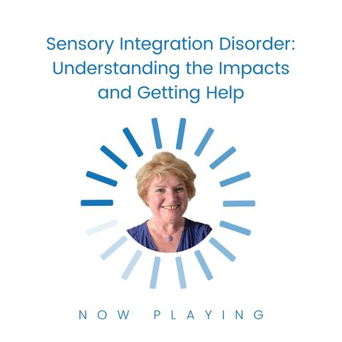 S1E8: Sensory Integration Disorder Understanding the Impacts and Getting Help