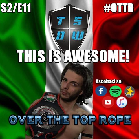 Over The Top Rope S2E11 - THIS IS AWESOME!