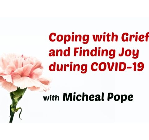 S8:E20 - Coping with Grief and Finding Joy during COVID-19