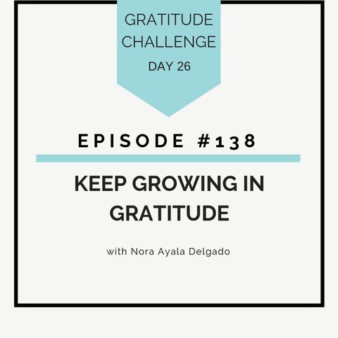 #138 GRATITUDE: Keep Growing in Gratitude