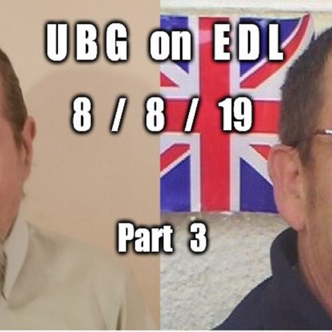 UBG On EDL : 8/8/19 - Part  3