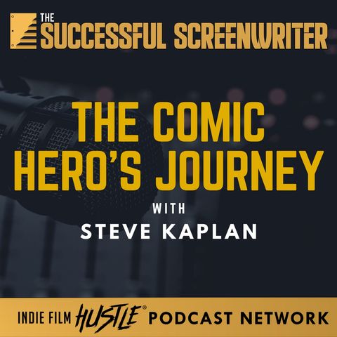 Ep 120 - The Comic Hero's Journey with Steve Kaplan