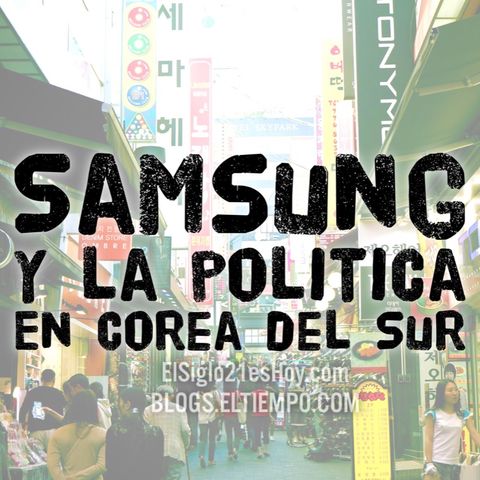 La maraña de Samsung y la política