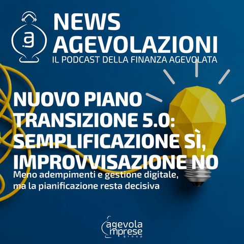 Nuovo Piano Transizione 5.0: semplificazione sì, improvvisazione no