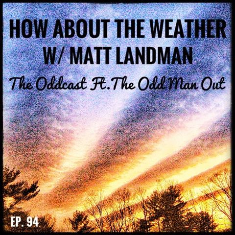 Ep. 94 How about The Weather w/ Matt Landman