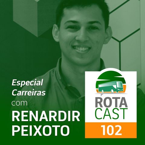 RotaCast CSP #102 - Especial Carreiras com Renardir Peixoto