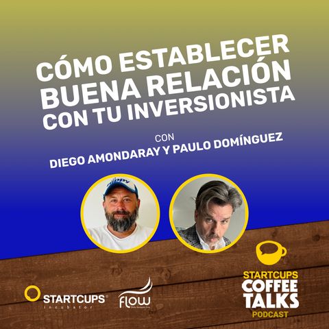 Relación Emprendedor Inversionista STARTCUPS® COFFEE TALKS