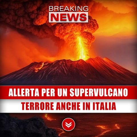 Allerta, Mediterraneo A Rischio Per Un Supervulcano: Terrore Anche In Italia! 