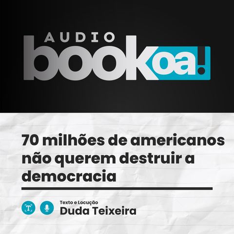 70 milhões de americanos não querem destruir a democracia | Audiobook OA!