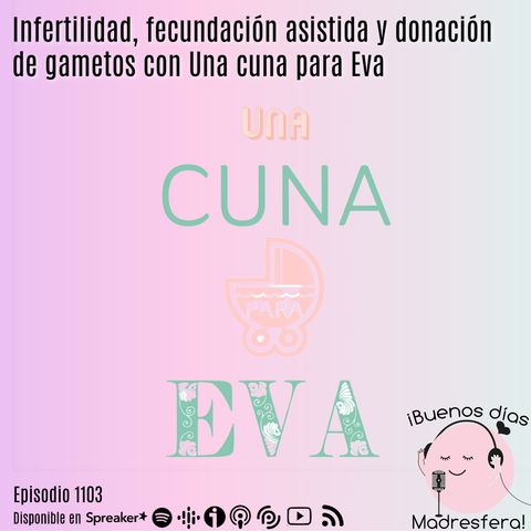 Infertilidad, reproducción asistida y donación de gametos con Una cuna para Eva @unacunaparaeva
