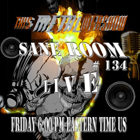 This Metal Webshow Sane Room # 134 L I V E