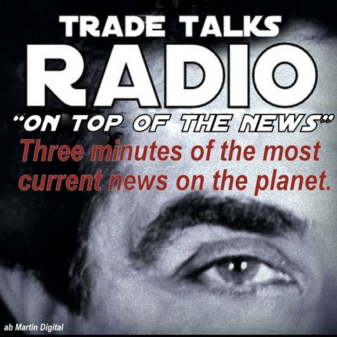 Trade Talks - "ON TOP OF THE NEWS" Friday #8  4:14 - 4 22 16