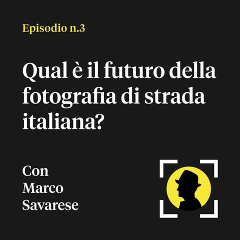 Qual è il futuro della fotografia di strada italiana? - Con Marco Savarese (Fondatore Eyeshot Magazine)