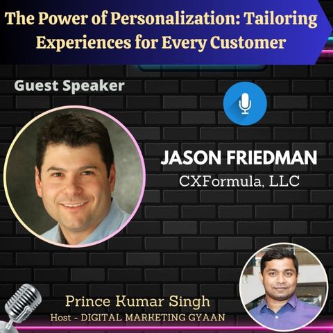 The Power of Personalization: Tailoring Experiences for Every Customer with Jason Friedman