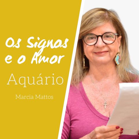 Signos e o Amor: Aquário com Marcia Mattos Astrologia