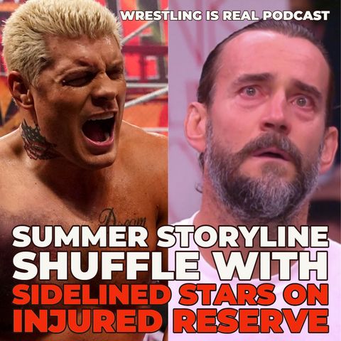Summer Storyline Shuffle With Sidelined Stars on Injured Reserve (ep.697)