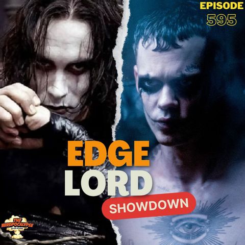 Episode 595: Edge Lord Showdown