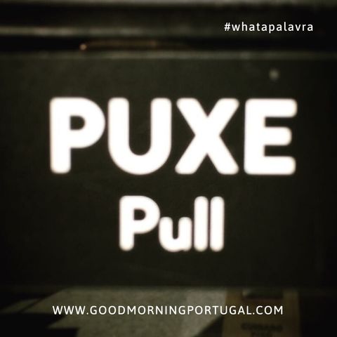 Good Morning Portugal! What a Palavra: 'Puxe'