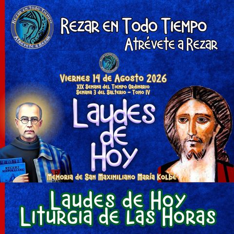 LAUDES DE HOY MEMORIA DE SAN MAXIMILIANO MARÍA KOLBE, PRESBÍTERO Y MÁRTIR. JUEVES 13 DE AGOSTO 2026. CAMINO NEOCATECUMENAL. LITURGIA DE LAS