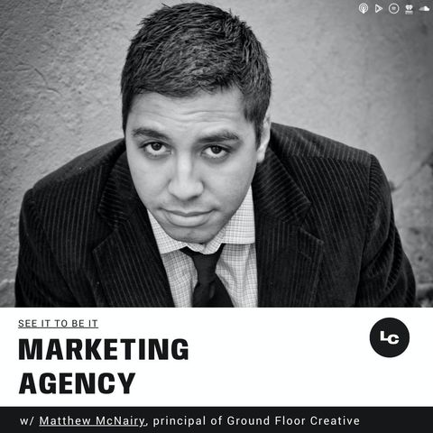 See It to Be It : Marketing Agency (w/ Matthew McNairy)