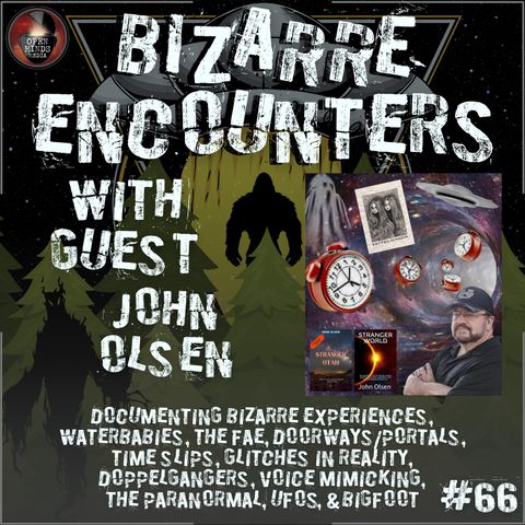 #66 John Olsen "Documenting Bizarre Experiences, Waterbabies, The Fae, Doorways/Portals, Time Slips, Glitches in Reality, Doppelgangers, Voi