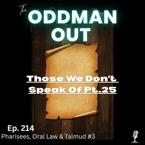 Ep. 214 Those We Don't Speak Of Pt. 25