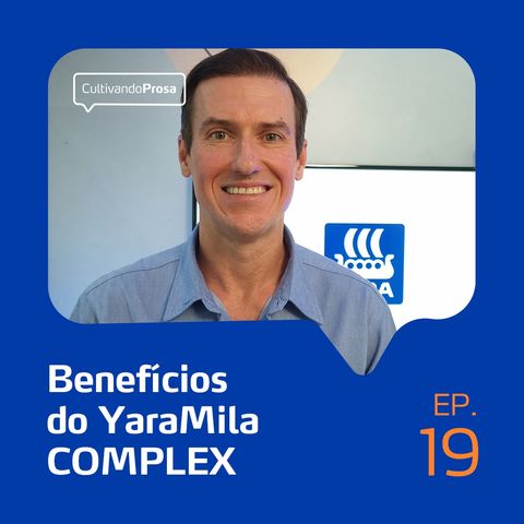 Os benefícios do YaraMila COMPLEX | Cultivando Prosa EP.19