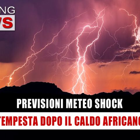 Previsioni Meteo Shock: Tempesta Dopo Il Caldo Africano!