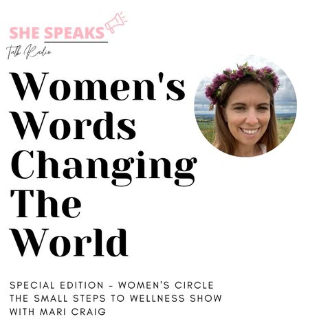 She Speaks About..... Womens Circle / The Small Steps To Wellness Show Special Edition