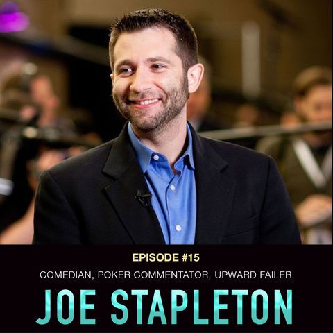 #15 Joe Stapleton: Comedian, Poker Commentator, Upward Failer