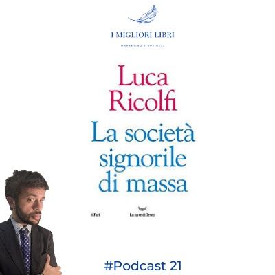 Episodio 21 “La società signorile di massa” di L.Ricolfi- I migliori libri Marketing & Business
