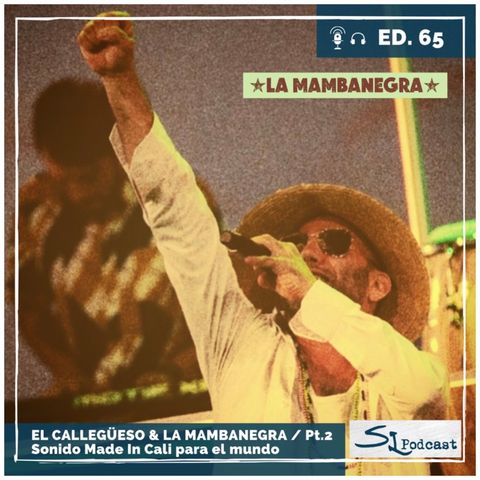 Ed.65 / El Callegüeso & La Mambanegra (Pt.2) - Sonido Made In Cali para el mundo