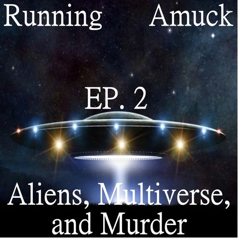 EP. 2 Aliens, Multiverse, and Murder