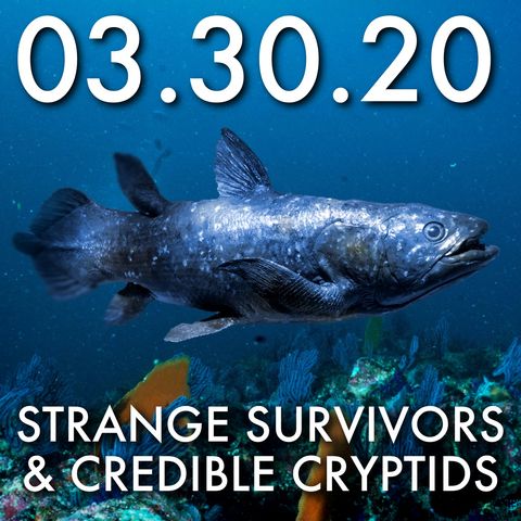03.30.20: Strange Survivors and Credible Cryptids