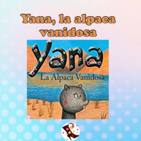 Cuento infantil: Yana la alpaca vanidosa - Temporada 12 con los autores- Episodio 1-