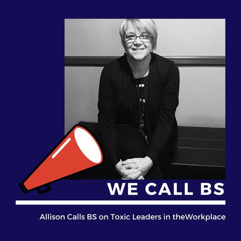 Allison Calls BS on Toxic Leaders in the Workplace